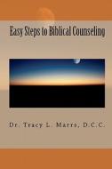 Easy Steps to Biblical Counseling di Tracy L. Marrs, Dr Tracy L. Marrs D. C. C. edito da Createspace