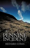 A Pennine Incident di Richard Ayres edito da AUTHORHOUSE