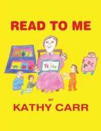 Read to Me di Kathy Carr edito da America Star Books