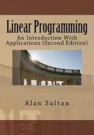 Linear Programming: An Introduction with Applications (Second Edition) di Alan Sultan edito da Createspace