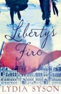 Liberty's Fire di Lydia Syson edito da Hot Key Books