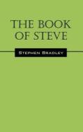 The Book Of Steve di Stephen Bradley edito da Outskirts Press