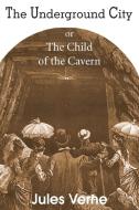 The Underground City, or, the Child of the Cavern di Jules Verne edito da Bottom of the Hill Publishing