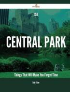 159 Central Park Things That Will Make You Forget Time di Linda Allison edito da Emereo Publishing