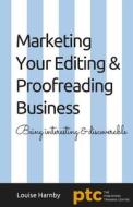 Marketing Your Editing & Proofreading Business di Louise Harnby edito da Createspace