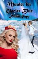 Murder for Glacier Blue: A High Seas Mystery di Diane Rapp edito da Createspace