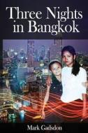 Three Nights in Bangkok di MR Mark Andrew Gadsdon, Mark Gadsdon edito da Createspace
