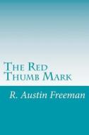 The Red Thumb Mark di R. Austin Freeman edito da Createspace