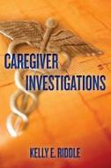 Caregiver Investigations di Kelly E. Riddle edito da Createspace
