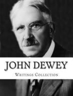 John Dewey, Writings Collection di John Dewey edito da Createspace