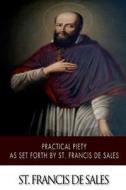 Practical Piety as Set Forth by St. Francis de Sales di St Francis De Sales edito da Createspace