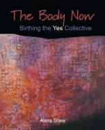 The Body Now di Alana Shaw edito da Balboa Press