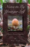 Notes to My Younger Self: A Guide to Personal Happiness di Rosa Arcade edito da Createspace