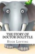 The Story of Doctor Dolittle di Hugh Lofting edito da Createspace