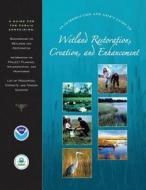 An Introduction and User's Guide to Wetland Restoration, Creation, and Enhancement di National Oceanic and Atm Administration, U. S. Environmental Protection Agency edito da Createspace