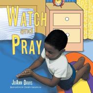Watch and Pray di Joann Davis edito da Xlibris