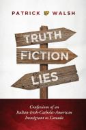 Truth.Fiction.Lies di Patrick X Walsh edito da FriesenPress