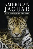 American Jaguar: Big Cats, Biogeography, and Human Borders di Elizabeth Webb edito da TWENTY FIRST CENTURY BOOKS