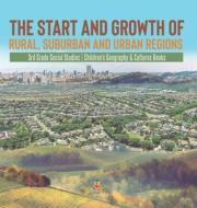 The Start And Growth Of Rural, Suburban And Urban Regions | 3rd Grade Social Studies | Children's Geography & Cultures Books di Baby Professor edito da Speedy Publishing LLC