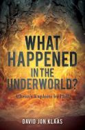 What Happened in the Underworld? di David Jon Klaas edito da XULON PR