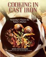 Cooking in Cast Iron di Mara Reid Rogers edito da H P BOOKS