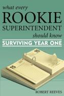 What Every Rookie Superintendent Should Know di Robert Reeves edito da Rowman & Littlefield Education