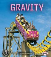 Gravity di Robin Nelson edito da Lerner Publishing Group