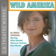 Wild Amerika di Erika Schickel edito da LA Theatre Works
