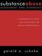 Substance Abuse Assessment and Diagnosis di Gerald A. Juhnke edito da Taylor & Francis Ltd