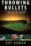 Throwing Bullets di Roy Rowan edito da Taylor Trade Publishing