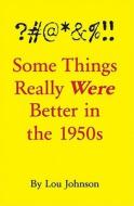 #@*&%!! Some Things Really Were Better in the 1950s di Lou Johnson edito da Bookhouse Fulfillment