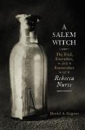A Salem Witch: The Trial, Execution, and Exoneration of Rebecca Nurse di Daniel A. Gagnon edito da WESTHOLME PUB
