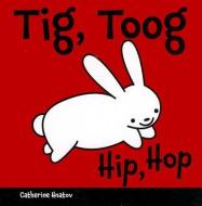 Tig, Toog/Hip, Hop di Catherine Hnatov edito da Star Bright Books