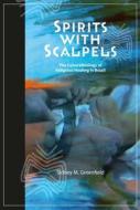 Spirits with Scalpels di Sidney M. Greenfield edito da Left Coast Press Inc