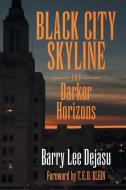 Black City Skyline And Darker Horizons di Barry Lee Dejasu edito da Hippocampus Press