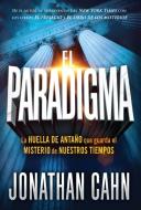El Paradigma: La Huella del Antaño Que Guarda El Misterio de Nuestros Tiempos di Jonathan Cahn edito da CASA CREACION