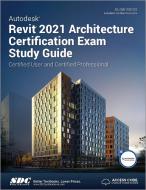 Autodesk Revit 2021 Architecture Certification Exam Study Guide di Elise Moss edito da Sdc Publications