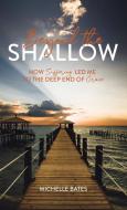 Beyond the Shallow: How Suffering Led Me to the Deep End of Grace di Michelle Bates edito da LUCID BOOKS