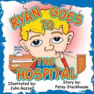 Ryan Goes to the Hospital di Patsy E. Stackhouse edito da Pen It Publications