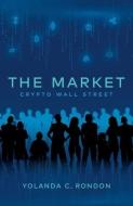 The Market: Crypto Wall Street di Yolanda C. Rondon edito da LIGHTNING SOURCE INC