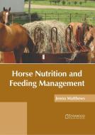 Horse Nutrition and Feeding Management edito da SYRAWOOD PUB HOUSE
