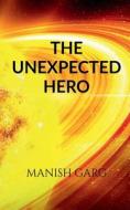 THE UNEXPECTED HERO di Manish Garg edito da Notion Press