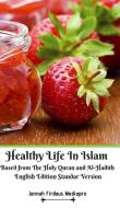 Healthy Life In Islam Based From The Holy Quran And Al-hadith English Edition Standar Version di Mediapro Jannah Firdaus Mediapro edito da Blurb