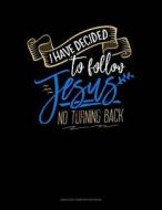 I Have Decided to Follow Jesus.. No Turning Back: Unruled Composition Book di Jeryx Publishing edito da LIGHTNING SOURCE INC