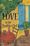 Love At The Treble Clef Cafe di Veronika Sophia Robinson edito da Sweet Cinnamon Romance