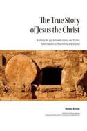 The True Story Of Jesus The Christ di Thomas Kerrins edito da Friesenpress