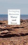 Swinging Between Water and Stone di Steven Mayoff edito da Guernica Editions,Canada