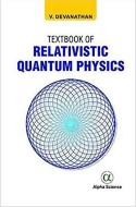 Textbook of Relativistic Quantum Physics di V. Devanathan edito da Alpha Science International Ltd