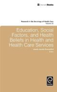 Education, Social Factors And Health Beliefs In Health And Health Care edito da Emerald Group Publishing Limited
