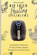 AIR FRIED POULTRY SPECIALTIES : A COMPLE di ROXY COOPER edito da LIGHTNING SOURCE UK LTD